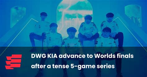 DWG KIA advance to Worlds finals after a tense 5.